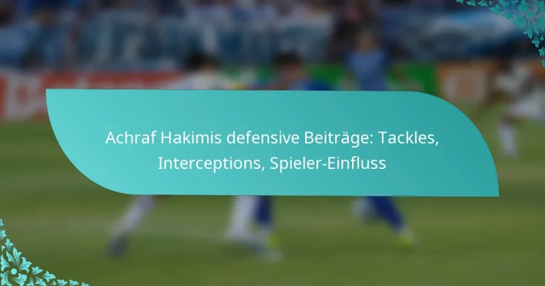 featured-image-achraf-hakimis-defensive-beitrage-tackles-interceptions-spieler-einfluss