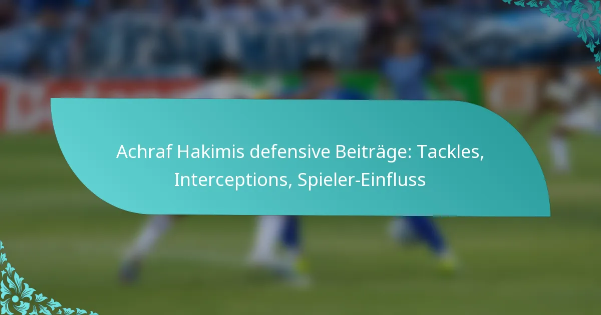featured-image-achraf-hakimis-defensive-beitrage-tackles-interceptions-spieler-einfluss