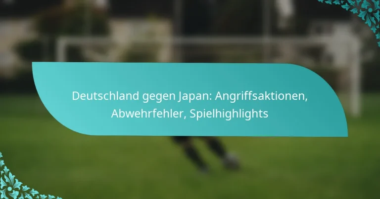 featured-image-deutschland-gegen-japan-angriffsaktionen-abwehrfehler-spielhighlights