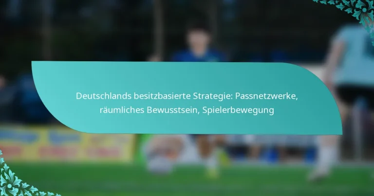 featured-image-deutschlands-besitzbasierte-strategie-passnetzwerke-raumliches-bewusstsein-spielerbewegung