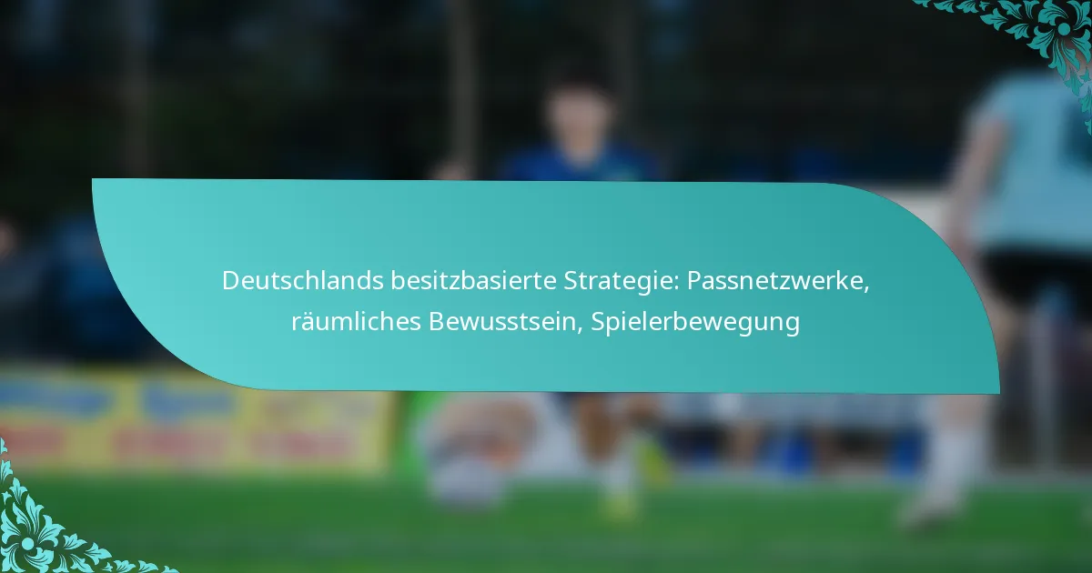 featured-image-deutschlands-besitzbasierte-strategie-passnetzwerke-raumliches-bewusstsein-spielerbewegung