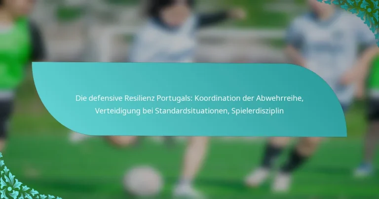 featured-image-die-defensive-resilienz-portugals-koordination-der-abwehrreihe-verteidigung-bei-standardsituationen-spielerdisziplin