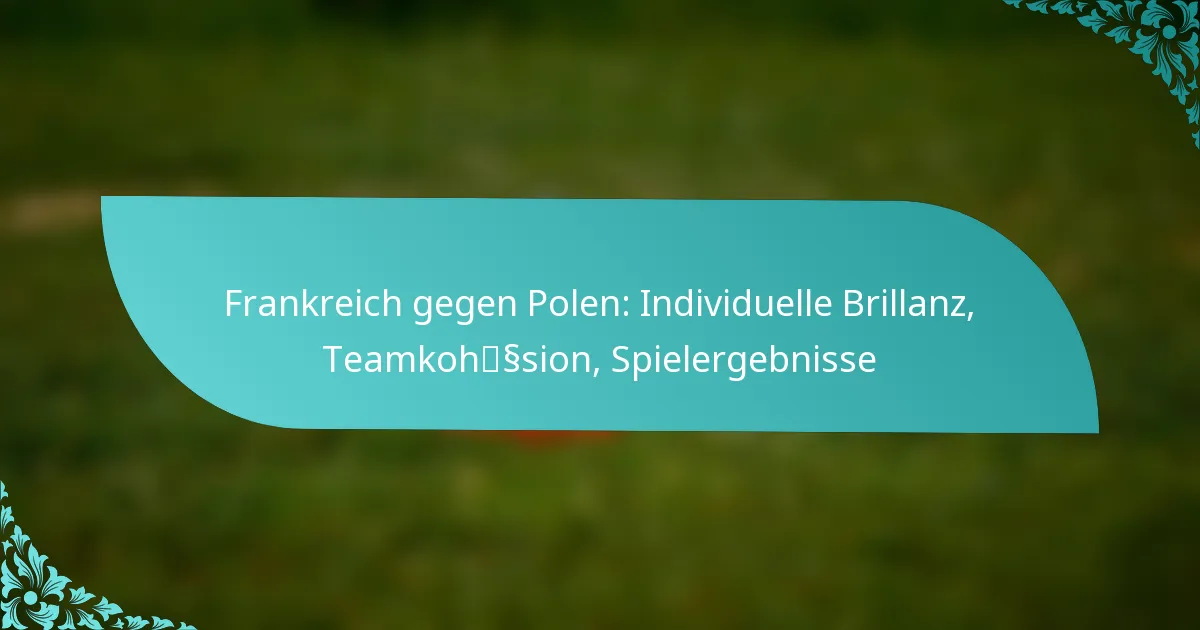 featured-image-frankreich-gegen-polen-individuelle-brillanz-teamkohsssion-spielergebnisse