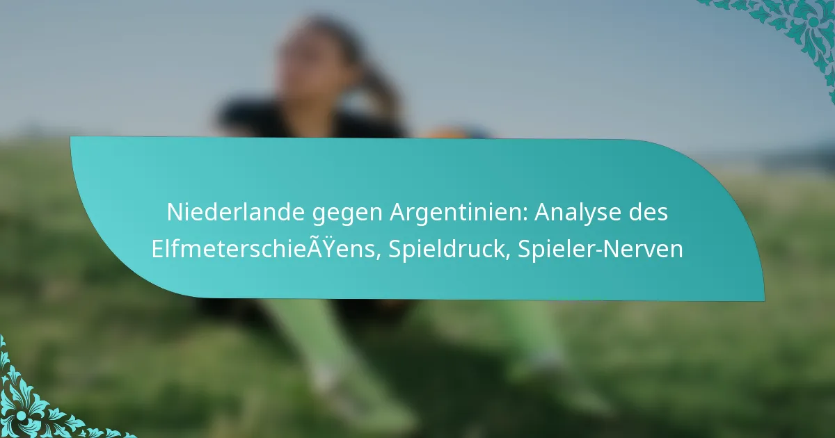 featured-image-niederlande-gegen-argentinien-analyse-des-elfmeterschieayens-spieldruck-spieler-nerven