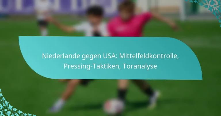featured-image-niederlande-gegen-usa-mittelfeldkontrolle-pressing-taktiken-toranalyse