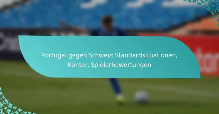 featured-image-portugal-gegen-schweiz-standardsituationen-konter-spielerbewertungen