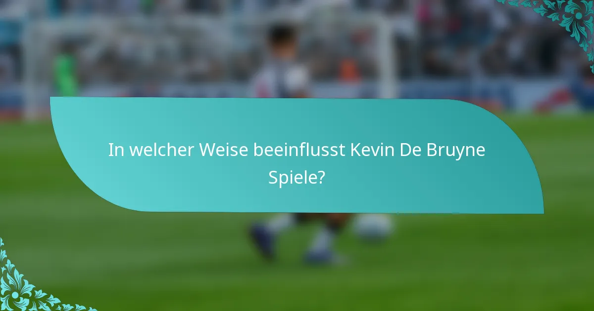 In welcher Weise beeinflusst Kevin De Bruyne Spiele?
