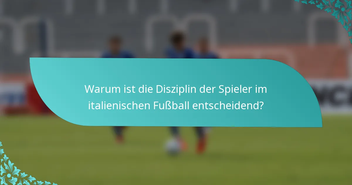 Warum ist die Disziplin der Spieler im italienischen Fußball entscheidend?
