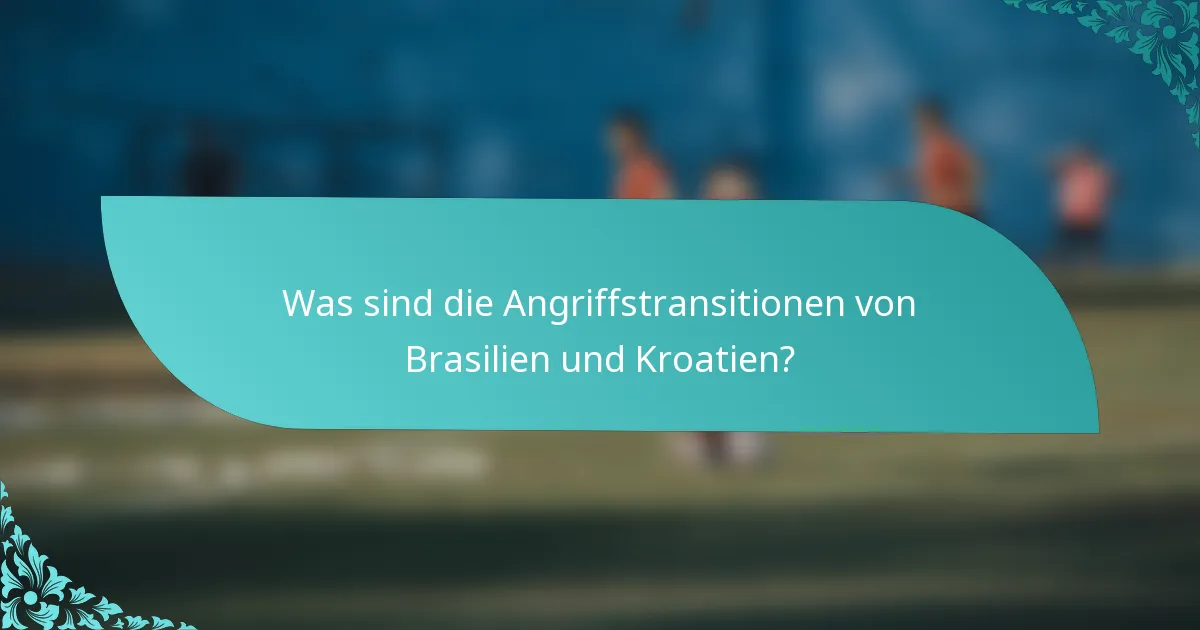 Was sind die Angriffstransitionen von Brasilien und Kroatien?