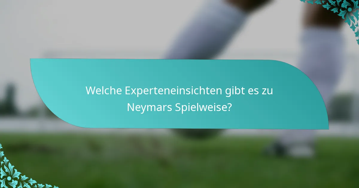 Welche Experteneinsichten gibt es zu Neymars Spielweise?