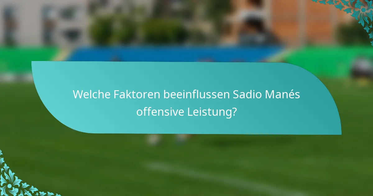 Welche Faktoren beeinflussen Sadio Manés offensive Leistung?