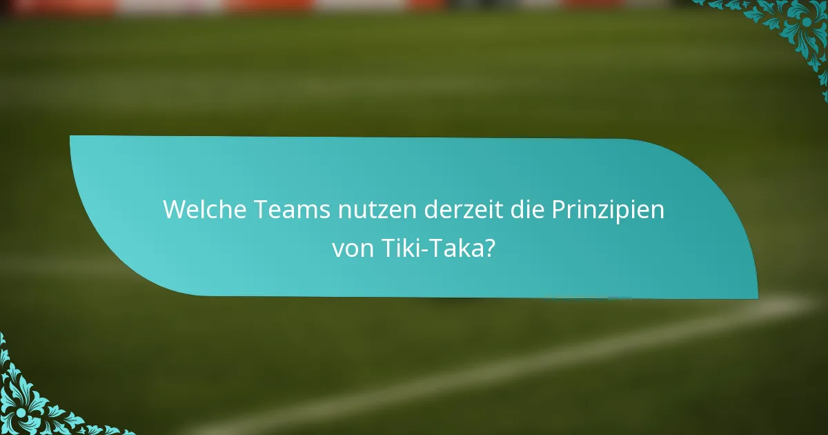 Welche Teams nutzen derzeit die Prinzipien von Tiki-Taka?