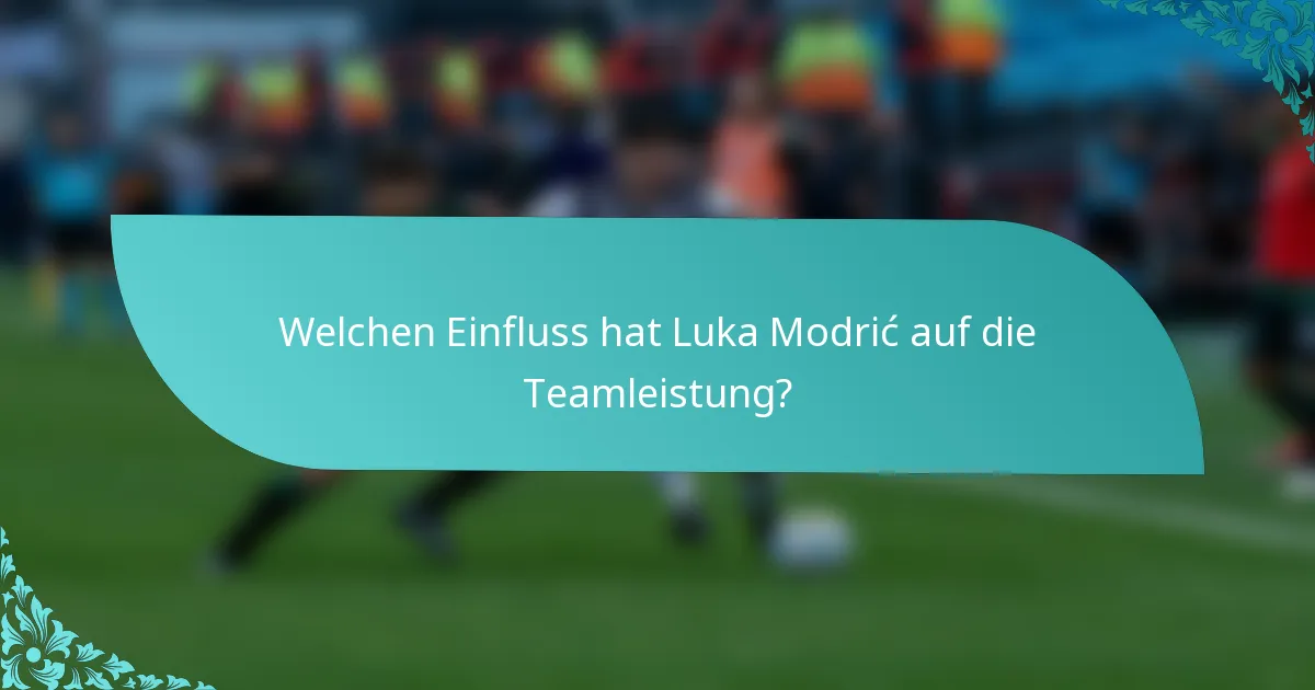 Welchen Einfluss hat Luka Modrić auf die Teamleistung?