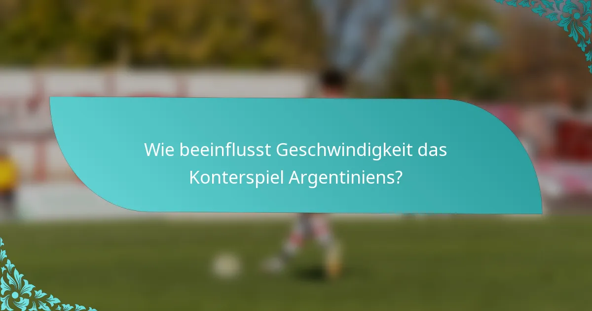 Wie beeinflusst Geschwindigkeit das Konterspiel Argentiniens?