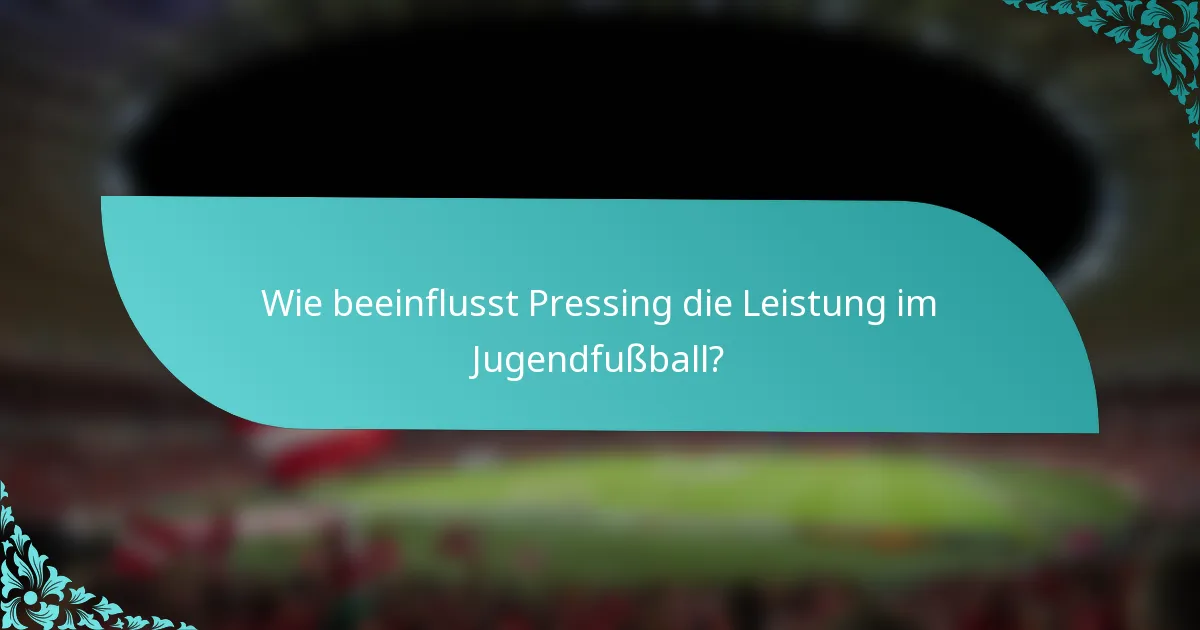 Wie beeinflusst Pressing die Leistung im Jugendfußball?