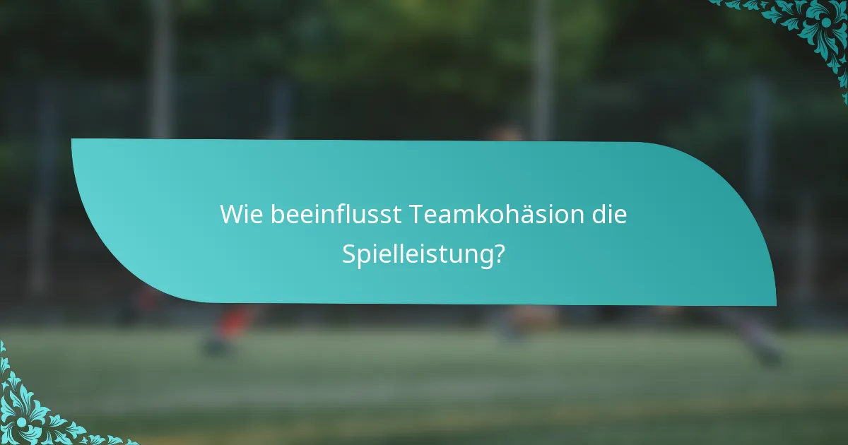 Wie beeinflusst Teamkohäsion die Spielleistung?
