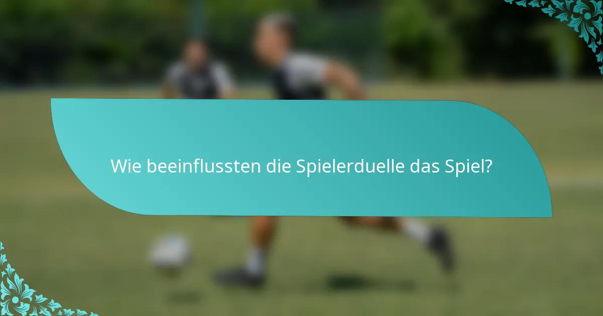 Wie beeinflussten die Spielerduelle das Spiel?