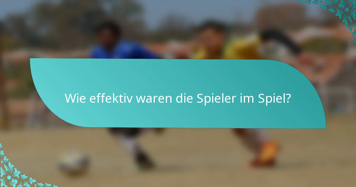 Wie effektiv waren die Spieler im Spiel?