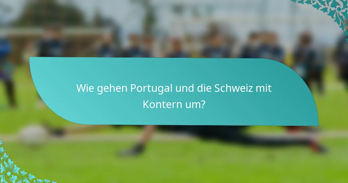 Wie gehen Portugal und die Schweiz mit Kontern um?
