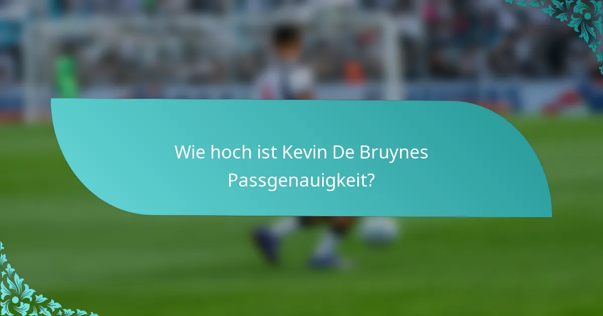 Wie hoch ist Kevin De Bruynes Passgenauigkeit?