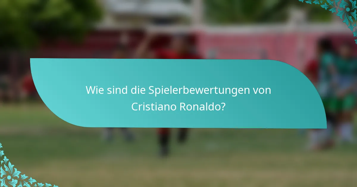 Wie sind die Spielerbewertungen von Cristiano Ronaldo?