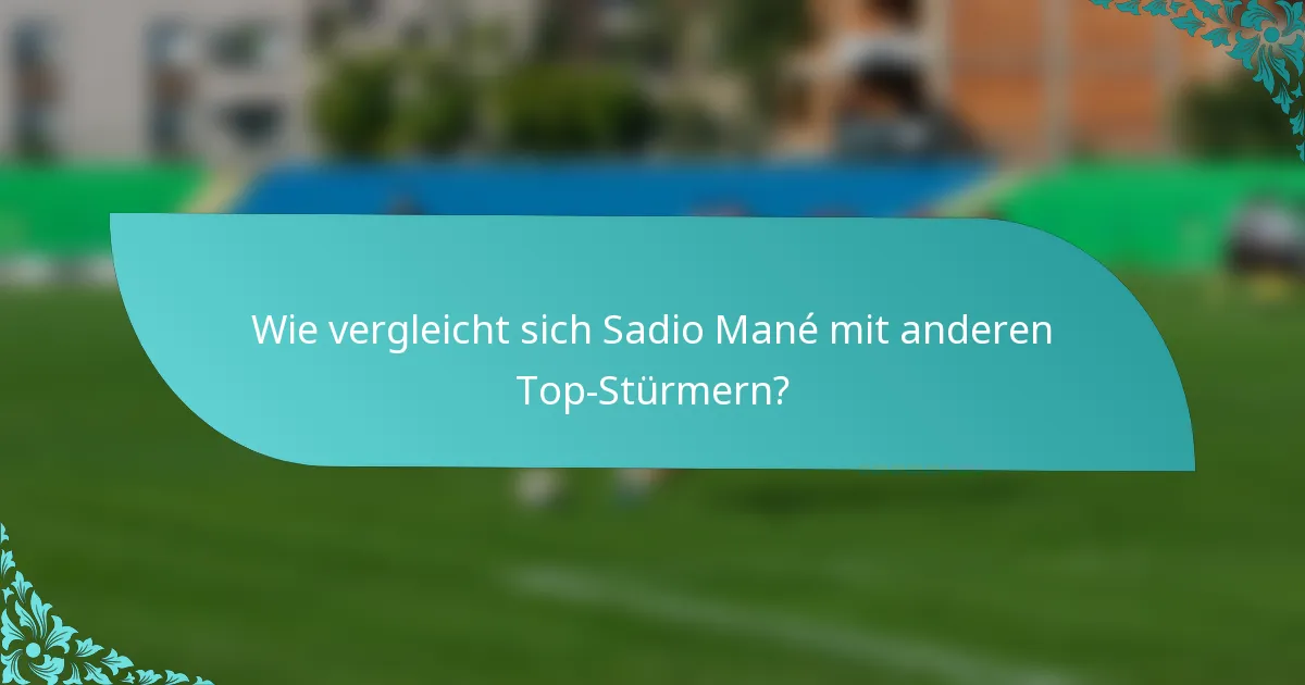 Wie vergleicht sich Sadio Mané mit anderen Top-Stürmern?