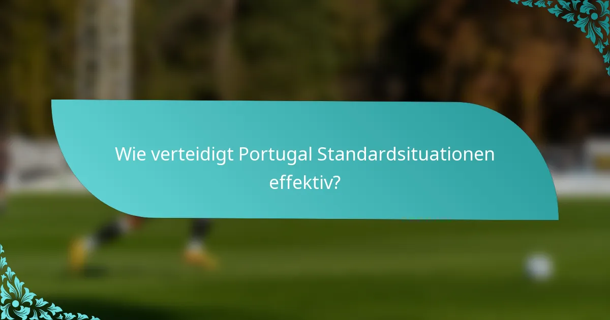 Wie verteidigt Portugal Standardsituationen effektiv?