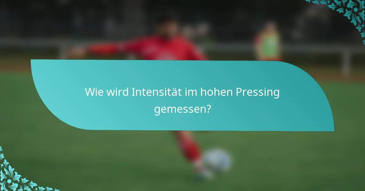 Wie wird Intensität im hohen Pressing gemessen?